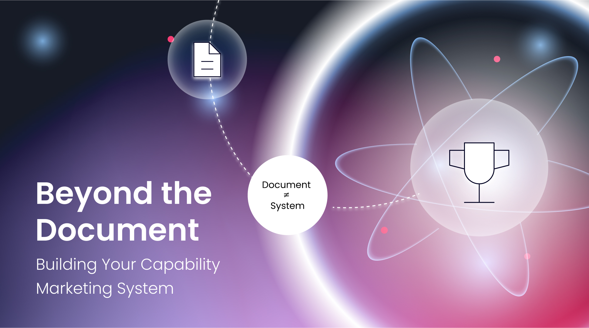 Abstract graphic with document and trophy icons connected by dotted line, text reads "Beyond the Document: Building Your Capability Marketing System" on a colorful gradient background, perfect for promoting your next marketing webinar.